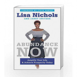 Abundance Now: Amplify Your Life & Achieve Prosperity Today by Lisa Nichols Book-9780062412201