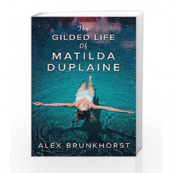 The Gilded Life of Matilda Duplaine by Alex Brunkhorst Book-9781848454101