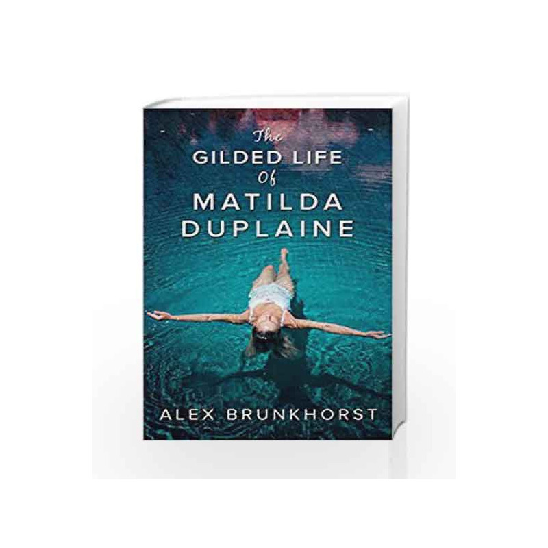 The Gilded Life of Matilda Duplaine by Alex Brunkhorst Book-9781848454101