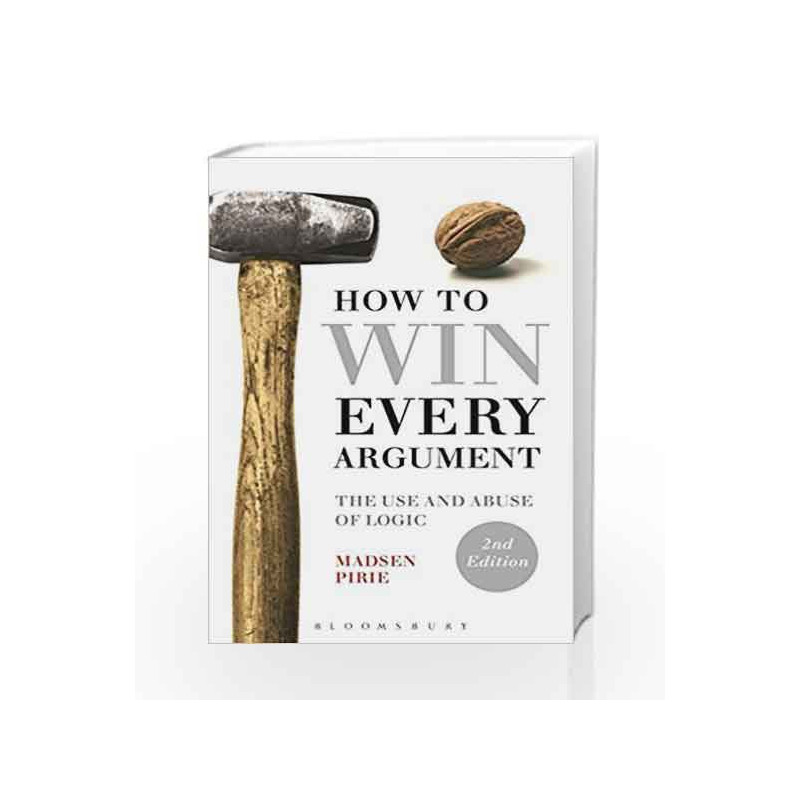 How to Win Every Argument: The Use and Abuse of Logic by Madsen Pirie Book-9781350021440
