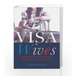 Visa Wives: Emigration Stories of Indian Women in the US by Radhika M.B. Book-9788184007862