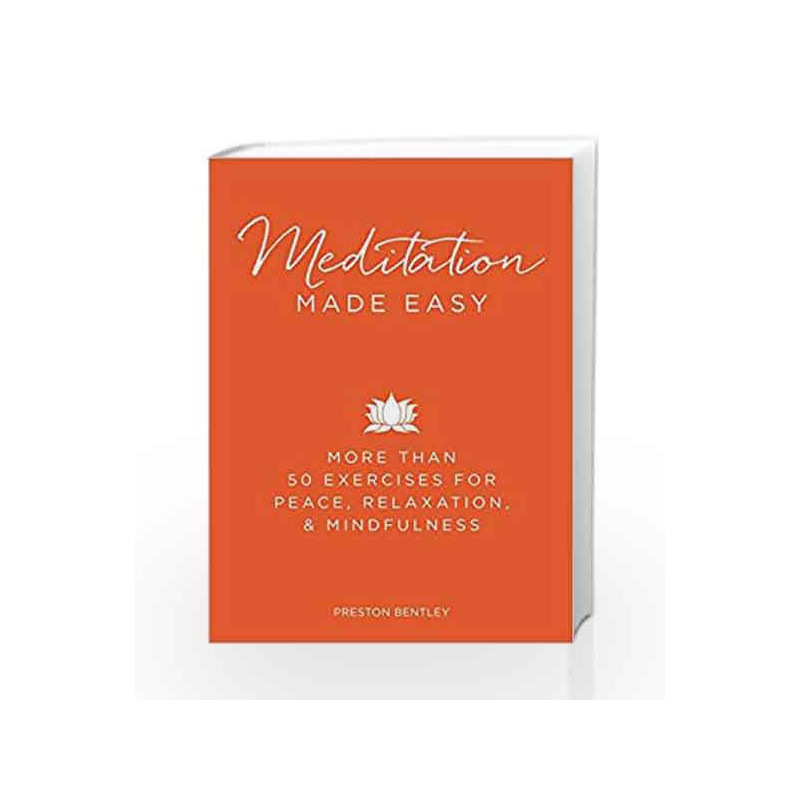 Meditation Made Easy: More Than 50 Exercises for Peace, Relaxation, and Mindfulness by Preston Bentley Book-9781440584329