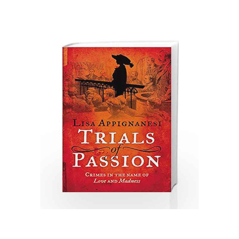 Trials of Passion: Crimes in the Name of Love and Madness by Lisa Appignanesi Book-9781844088751