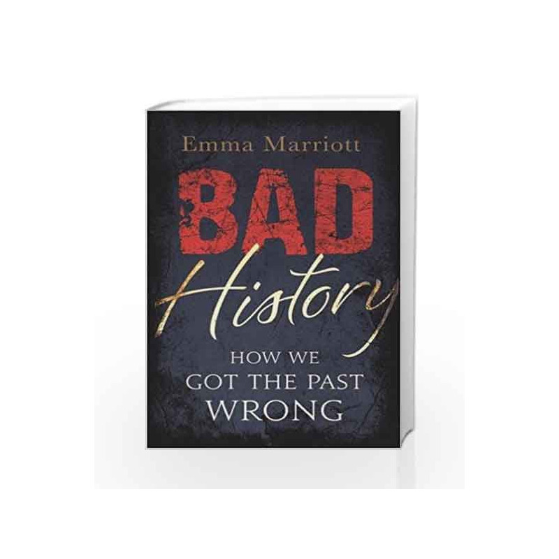 Bad History: How We Got the Past Wrong by Emma Marriott Book-9781782435778