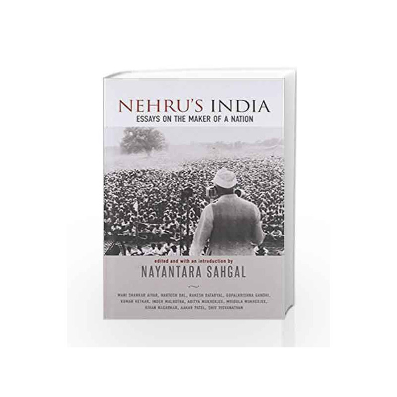Nehru's India: Essays on the Maker of a Nation by Nayantara Sahgal (ed.) Book-9789385288265