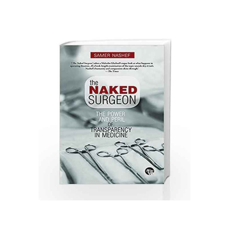 The Naked Surgeon: The Power and Peril of Transparency in Medicine by Samer Nashef Book-9789385288814