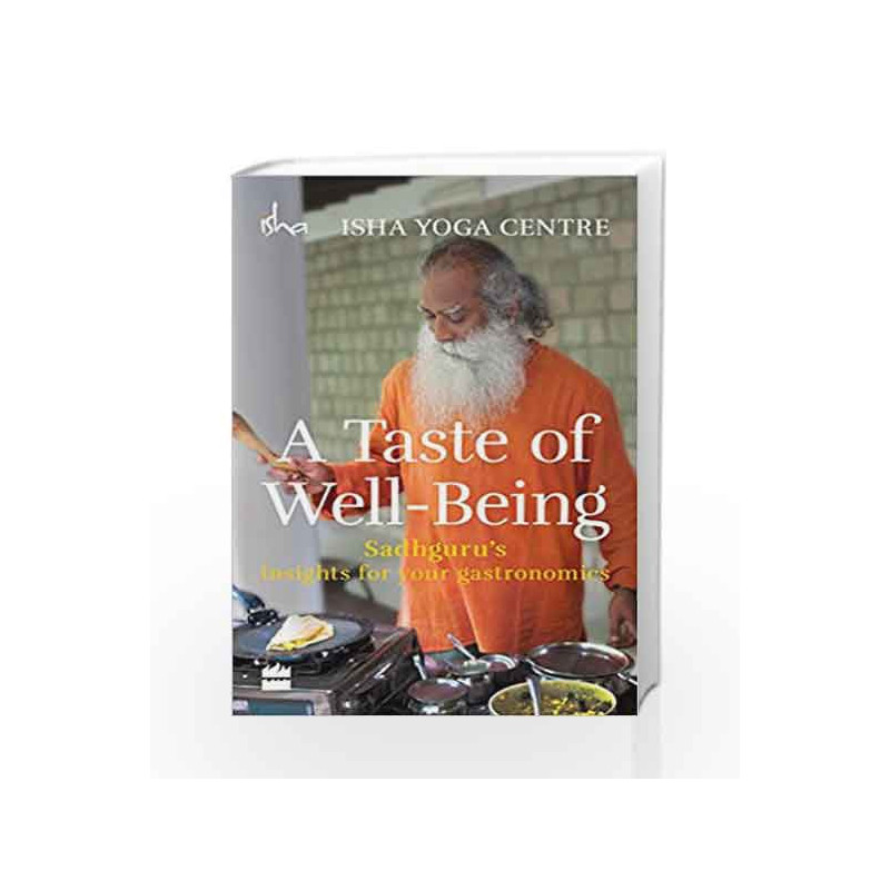 A Taste of Well-Being: Sadhguru's Insights for Your Gastronomics by Isha Foundation Book-9789351363781