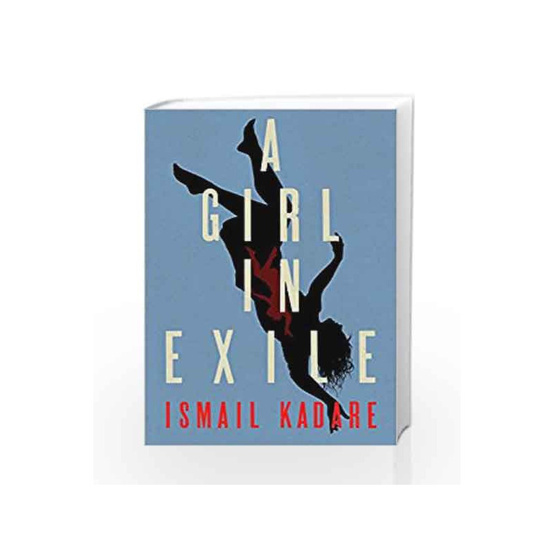 A Girl in Exile by Kadare, Ismail Book-9781846558467