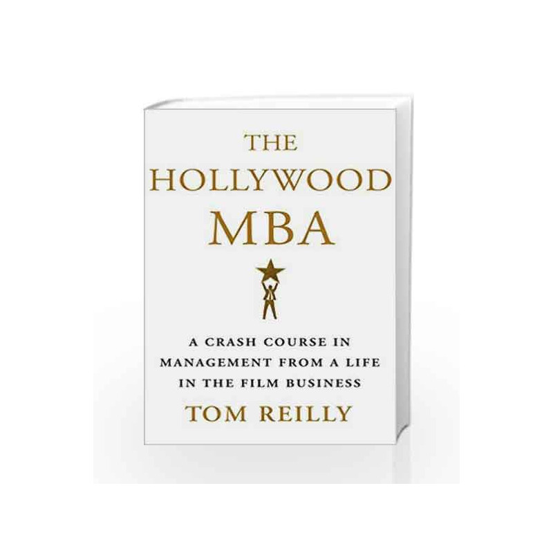 The Hollywood MBA: A Crash Course in Management from a Life in the Film Business by Tom Reilly Book-9781250152268