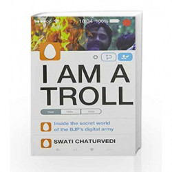 I Am A Troll: Inside the Secret World of the BJP                  s Digital Army by Swati Chaturvedi Book-9789386228093