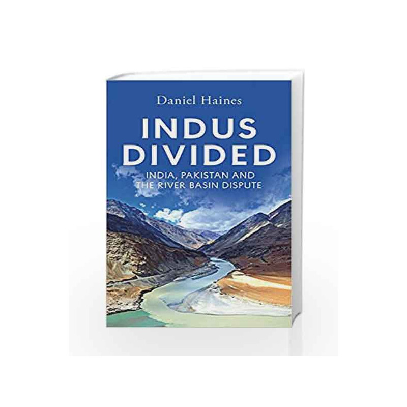 Indus Divided: India, Pakistan and the River Basin Dispute by Daniel Haines Book-9780670089628
