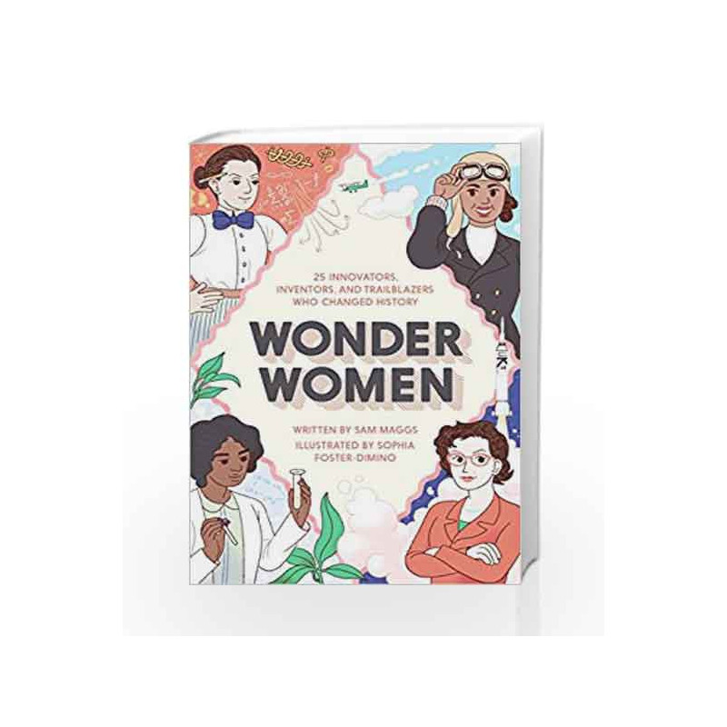 Wonder Women: 25 Innovators, Inventors, and Trailblazers Who Changed History by Sam Maggs Book-9781594749254
