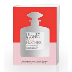 Pretty Iconic: A Personal Look at the Beauty Products that Changed the World by Sali Hughes Book-9780008194536
