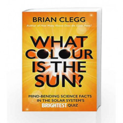 What Colour is the Sun? (Quiz Books) by Brian Clegg Book-9781785781223