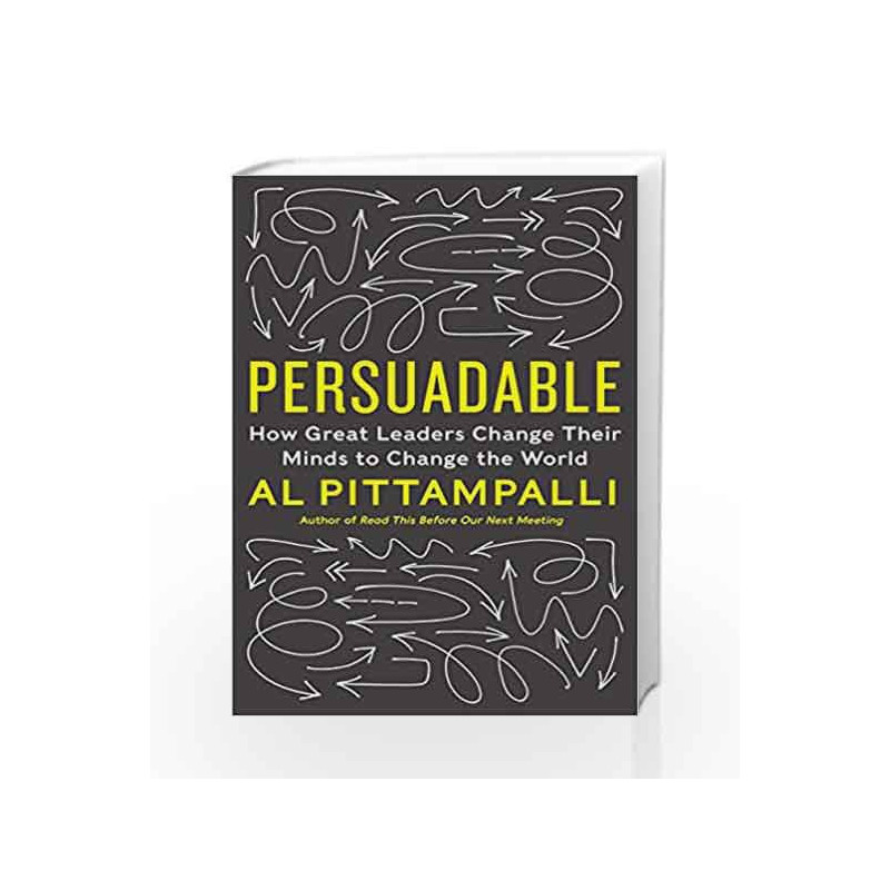 Persuadable : How Great Leaders Change Their Minds to Change the World by Al Pittampalli Book-9780062333896