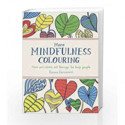 More Mindfulness Colouring: More anti-stress art therapy for busy people (Colouring Books) by Emma Farrarons Book-9780752265735