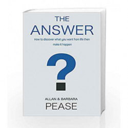 The Answer: How to Take Charge of Your Life & Become the Person You Want to Be by Allan and Barbara Pease Book-9788183227964