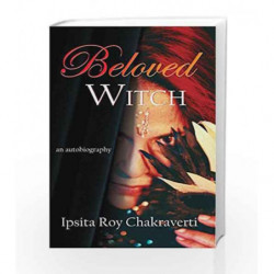 Beloved Witch: An Autobiography by IPSITA RO CHAKRAVERTI Book-9789384238117