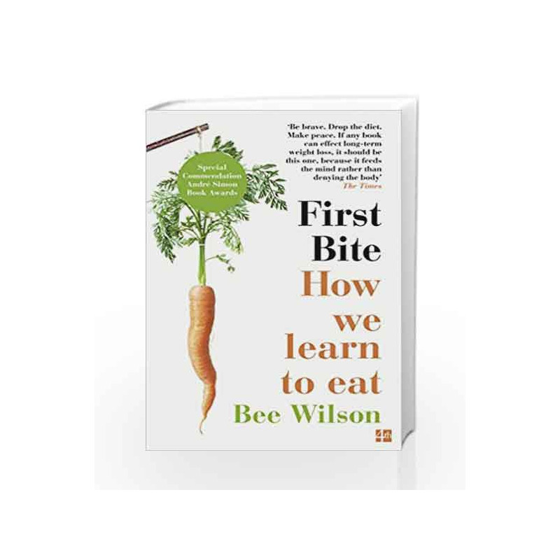 First Bite : How We Learn to Eat by Bee Wilson Book-9780007549726