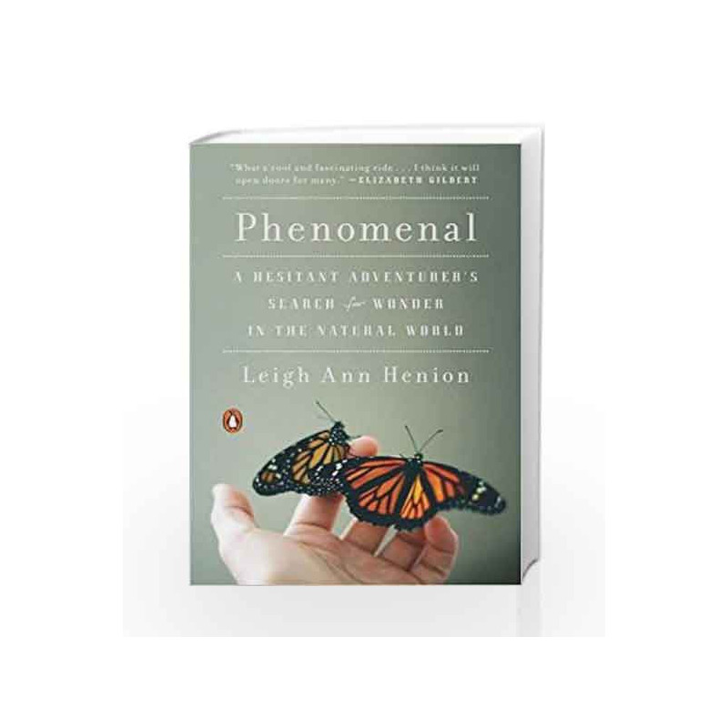 Phenomenal: A Hesitant Adventurer's Search for Wonder in the Natural World by Leigh Ann Henion Book-9780143108030