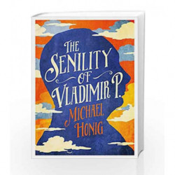 The Senility of Vladimir P by Michael Honig Book-9781782398073