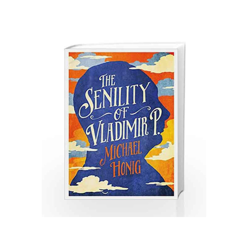 The Senility of Vladimir P by Michael Honig Book-9781782398073