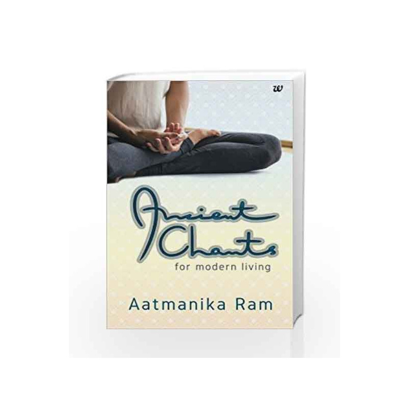 Ancient Chants for Modern Living by Aatmanika Ram Book-9789385152603