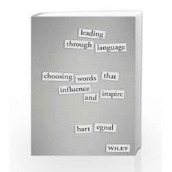 Leading Through Language: Choosing Words That Influence and Inspire by ÃƒÆ’Ã¢â‚¬Å¡Ãƒâ€šÃ‚Â Bart Egnal Book-9788126560073