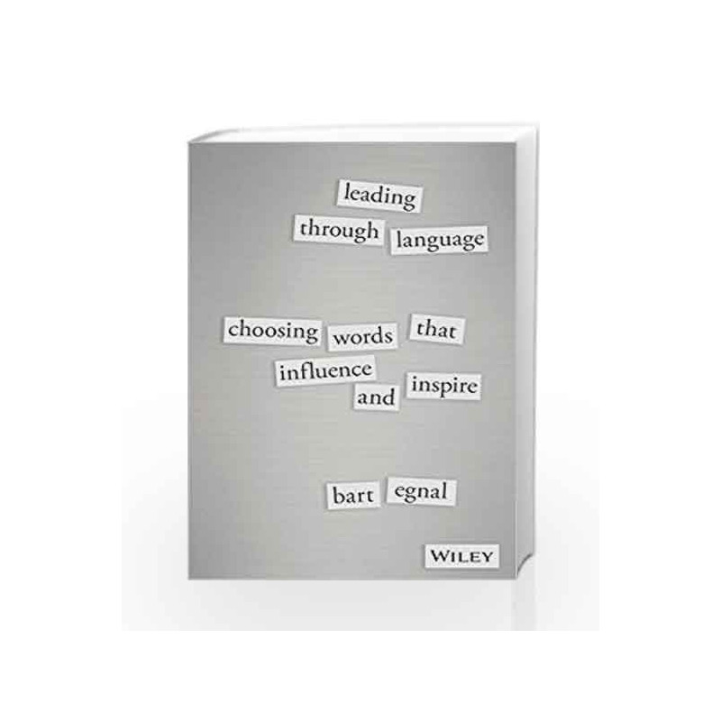 Leading Through Language: Choosing Words That Influence and Inspire by ÃƒÆ’Ã¢â‚¬Å¡Ãƒâ€šÃ‚Â Bart Egnal Book-9788126560073