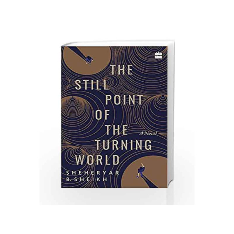 The Still Point of the Turning World: A Novel by Sheheryar Sheikh Book-9789352643813