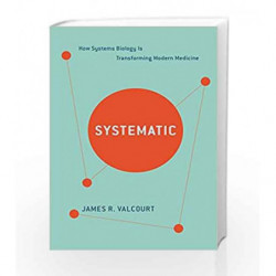 Systematic: How Systems Biology Is Transforming Modern Medicine by James R. Valcourt Book-9781632860293