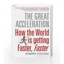 The Great Acceleration: How the World is Getting Faster, Faster by Robert Colvile Book-9781408840214