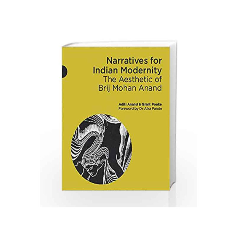 Narratives for Indian Modernity: The Aesthetic of Brij Mohan Anand by Aditi Anand, Grant Pooke Book-9789351772989