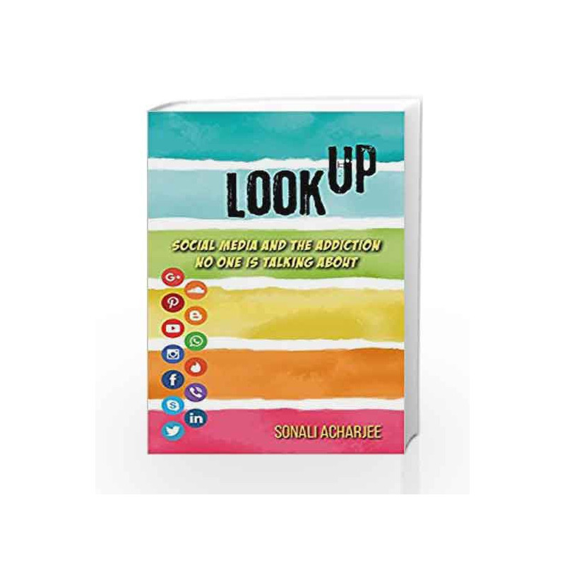 Look Up: Social Media and the Addiction No One is Talking About by Sonali Acharjee Book-9789385827068