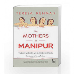 The Mothers of Manipur by Rehman,Teresa Book-9789384757762
