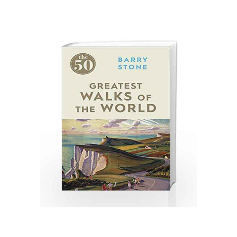 The 50 Greatest Walks of the World by Barry Stone Book-9781785780639