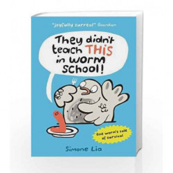 They Didn't Teach THIS in Worm School! by Simone Lia Book-9781406373349