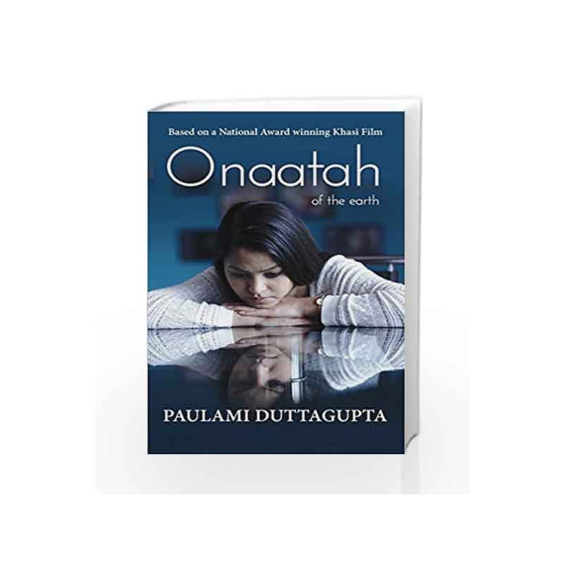 Onaatah of the Earth: Adapted from a National Award Winning Film by Paulami Duttagupta Book-9789385854224