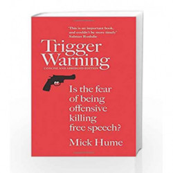 Trigger Warning: Is the Fear of Being Offensive Killing Free Speech? by Mick Hume Book-9780008126407