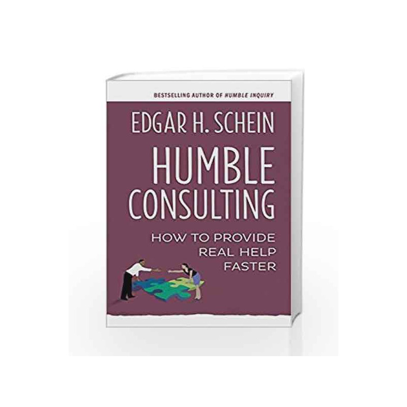 Humble Consulting: How to Provide Real Help Faster by Edgar H. Schein Book-9781626569515