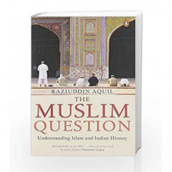 The Muslim Question: Understanding Islam and Indian History by Raziuddin Aquil Book-9780143428916