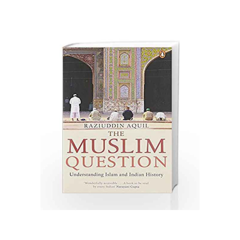 The Muslim Question: Understanding Islam and Indian History by Raziuddin Aquil Book-9780143428916