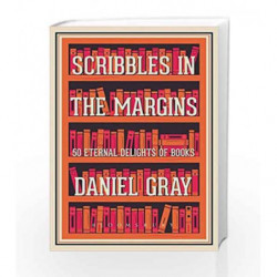 Scribbles in the Margins: 50 Eternal Delights of Books by Daniel Gray Book-9781408883945