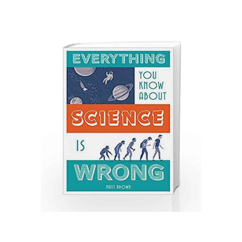 Everything You Know About Science is Wrong by Matt Brown Book-9781849944021