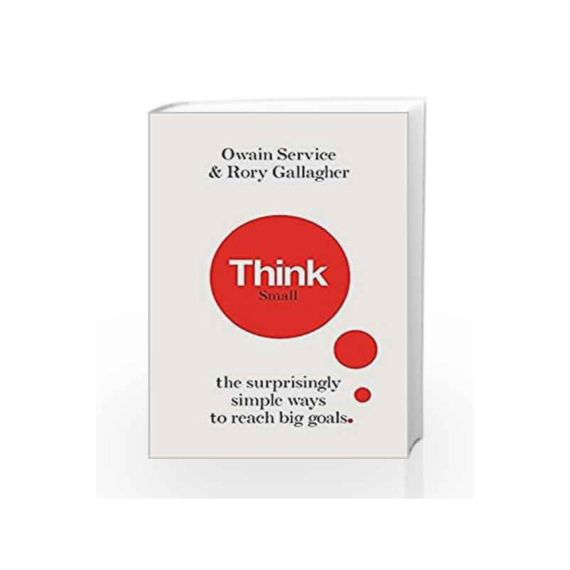 Think Small: The Surprisingly Simple Ways to Reach Big Goals by Owain Service Book-9781782438588