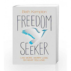 Freedom Seeker: Live More. Worry Less. Do What You Love. by Beth Kempton Book-9781781808054
