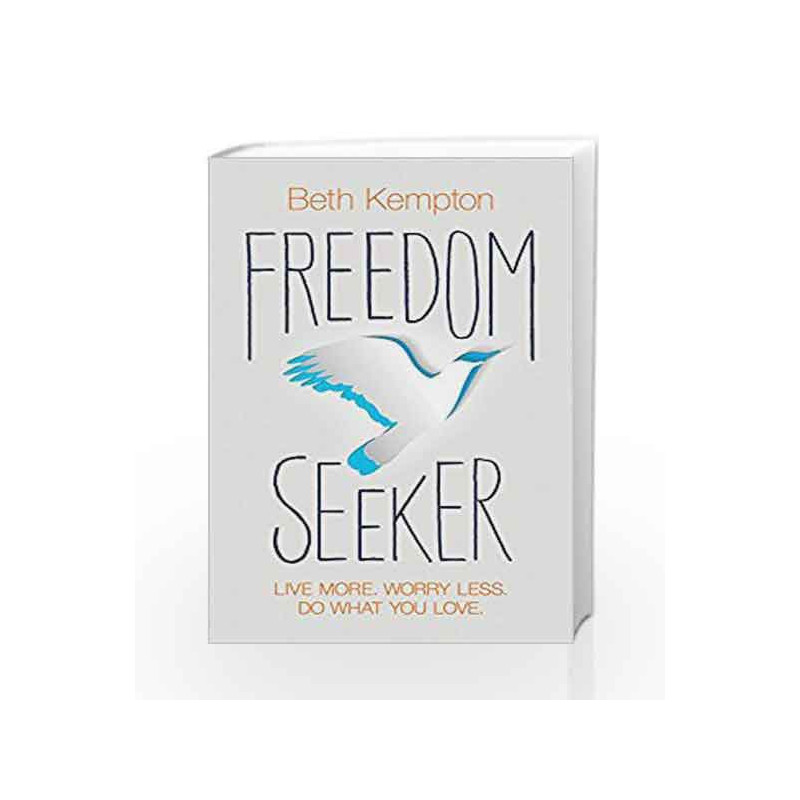 Freedom Seeker: Live More. Worry Less. Do What You Love. by Beth Kempton Book-9781781808054