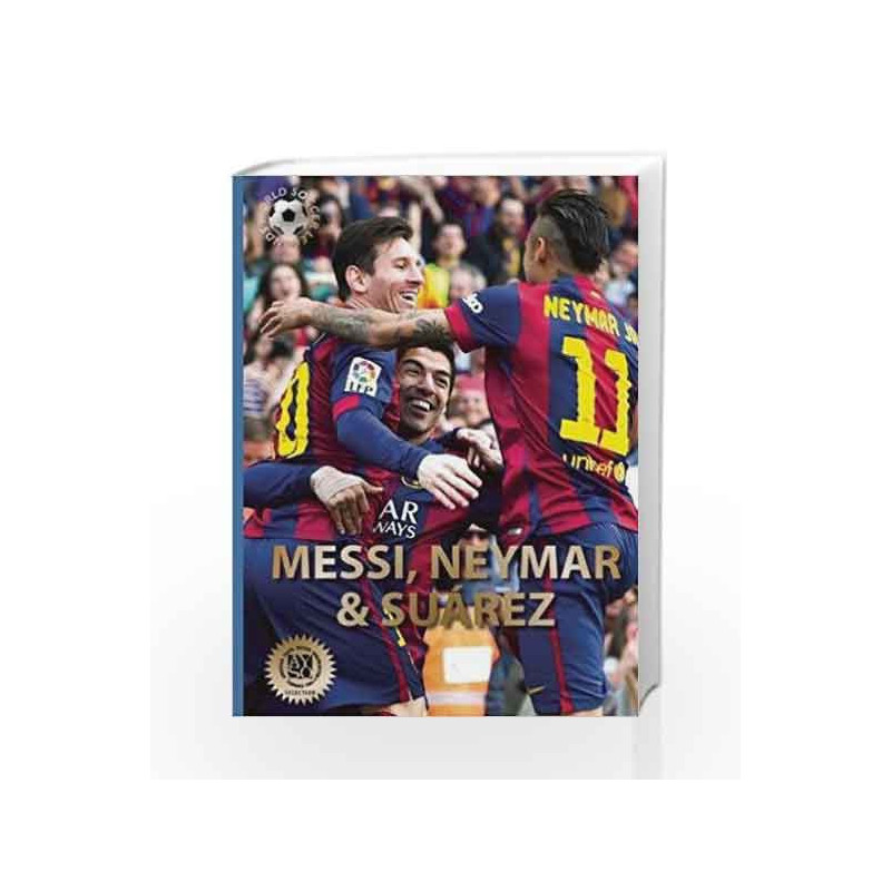 Messi, Neymar, and Suarez: The Barcelona Trio (World Soccer Legends) by J?kulsson, Illugi Book-9780789212849