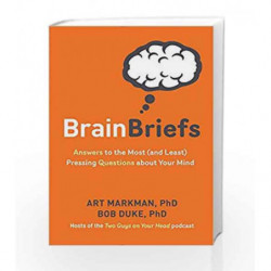 Brain Briefs: Answers to the Most (and Least) Pressing Questions about Your Mind by Markman,Art  &  Duke,Bob Book-9781454919070