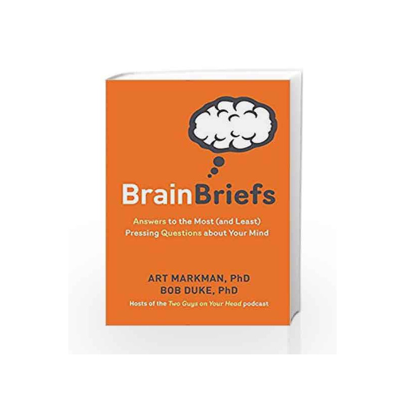 Brain Briefs: Answers to the Most (and Least) Pressing Questions about Your Mind by Markman,Art  &  Duke,Bob Book-9781454919070